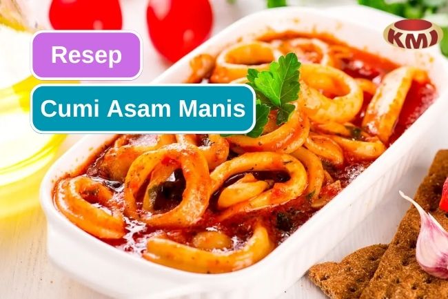 Wajib Coba! Resep Cumi Asam Manis Untuk Ide Makan Siang